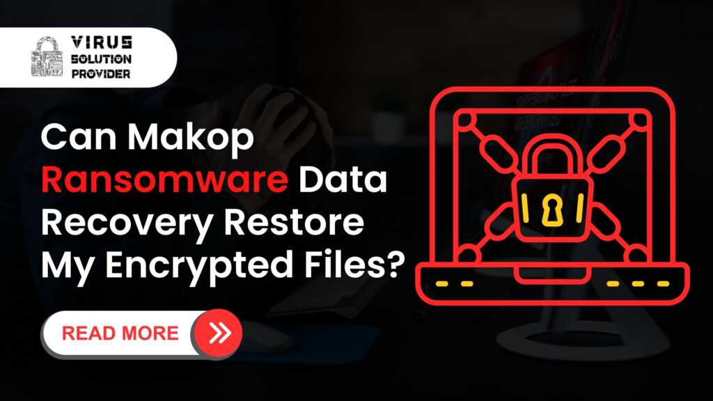 Can Makop Ransomware Data Recovery Restore My Encrypted Files